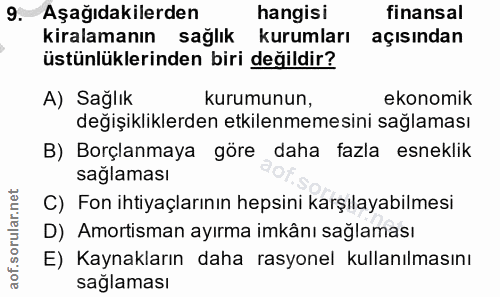 9. soru: Aşağıdakilerden hangisi finansal kiralamanın sağlık kurumları açısından üstünlüklerinden biri değildir? A) Sağlık Kur…