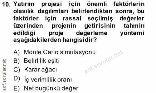 10. soru: Yatırım projesi için önemli faktörlerin olasılık dağılımları belirlendikten sonra, bu faktörler için rassal seçilmiş…