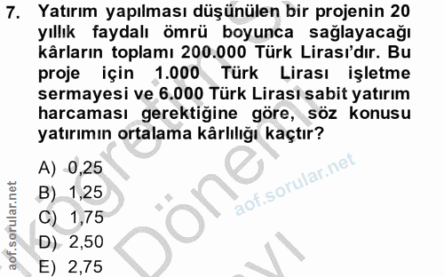 7. soru: Yatırım yapılması düşünülen bir projenin 20 yıllık faydalı ömrü boyunca sağlayacağı kârların toplamı 200.000 Türk Lir…