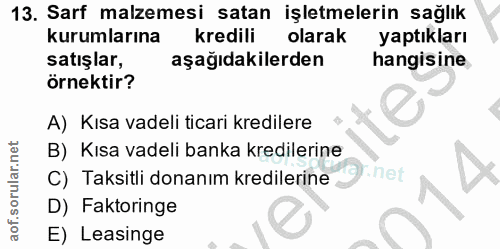 13. soru: Sarf malzemesi satan işletmelerin sağlık kurumlarına kredili olarak yaptıkları satışlar, aşağıdakilerden hangisine ör…