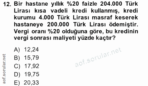 12. soru: Bir hastane yıllık %20 faizle 204.000 Türk Lirası kısa vadeli kredi kullanmış, kredi kurumu 4.000 Türk Lirası masraf…