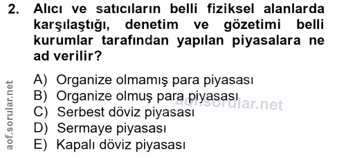 2. soru: Alıcı ve satıcıların belli fiziksel alanlarda karşılaştığı, denetim ve gözetimi belli kurumlar tarafından yapılan piy…