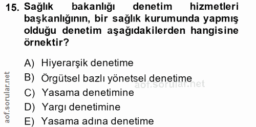 15. soru: Sağlık bakanlığı denetim hizmetleri başkanlığının, bir sağlık kurumunda yapmış olduğu denetim aşağıdakilerden hangisi…