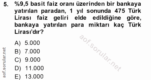 5. soru: %9,5 basit faiz oranı üzerinden bir bankaya yatırılan paradan, 1 yıl sonunda 475 Türk Lirası faiz geliri elde edildiğ…