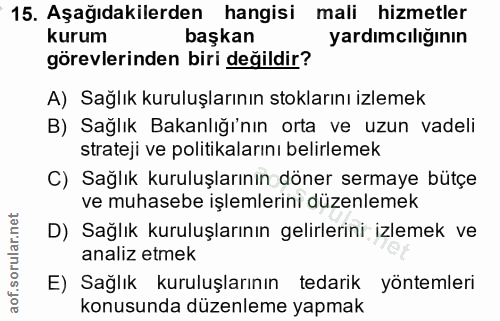 15. soru: Aşağıdakilerden hangisi mali hizmetler kurum başkan yardımcılığının görevlerinden biri değildir? A) Sağlık kuruluşlar…