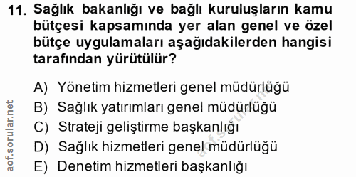 11. soru: Sağlık bakanlığı ve bağlı kuruluşların kamu bütçesi kapsamında yer alan genel ve özel bütçe uygulamaları aşağıdakiler…