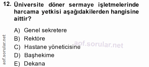 12. soru: Üniversite döner sermaye işletmelerinde harcama yetkisi aşağıdakilerden hangisine aittir? A) Genel sekretere B) Rektö…