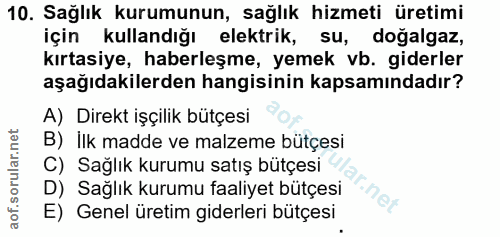 10. soru: Sağlık kurumunun, sağlık hizmeti üretimi için kullandığı elektrik, su, doğalgaz, kırtasiye, haberleşme, yemek vb. gid…