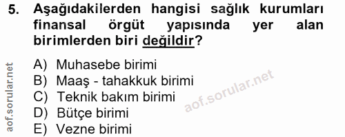 5. soru: Aşağıdakilerden hangisi sağlık kurumları finansal örgüt yapısında yer alan birimlerden biri değildir? A) Muhasebe bir…