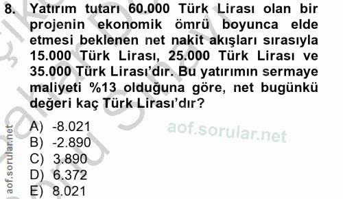 8. soru: Yatırım tutarı 60.000 Türk Lirası olan bir projenin ekonomik ömrü boyunca elde etmesi beklenen net nakit akışları sır…