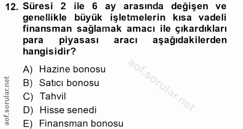 12. soru: Süresi 2 ile 6 ay arasında değişen ve genellikle büyük işletmelerin kısa vadeli finansman sağlamak amacı ile çıkardık…