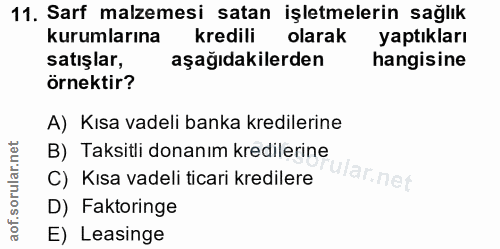 11. soru: Sarf malzemesi satan işletmelerin sağlık kurumlarına kredili olarak yaptıkları satışlar, aşağıdakilerden hangisine ör…