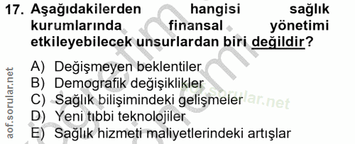 17. soru: Aşağıdakilerden hangisi sağlık kurumlarında finansal yönetimi etkileyebilecek unsurlardan biri değildir? A) Değişmeye…