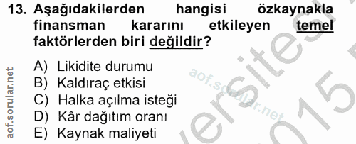13. soru: Aşağıdakilerden hangisı özkaynakla finansman kararını etkileyen temel faktörlerden biri değildir? A) Likidite durumu…