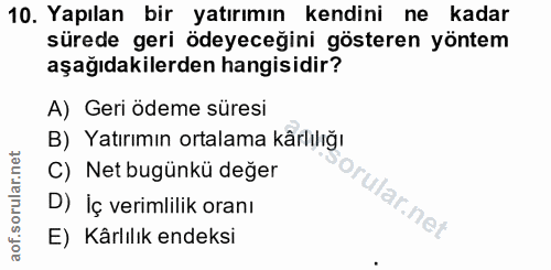 10. soru: Yapılan bir yatırımın kendini ne kadar sürede geri ödeyeceğini gösteren yöntem aşağıdakilerden hangisidir? A) Geri öd…