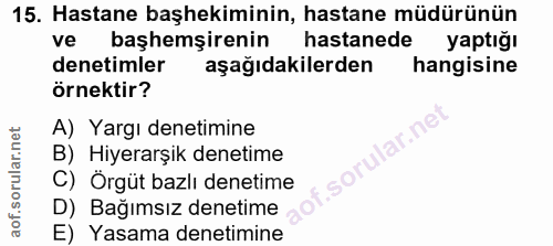15. soru: Hastane başhekiminin, hastane müdürünün ve başhemşirenin hastanede yaptığı denetimler aşağıdakilerden hangisine örnek…