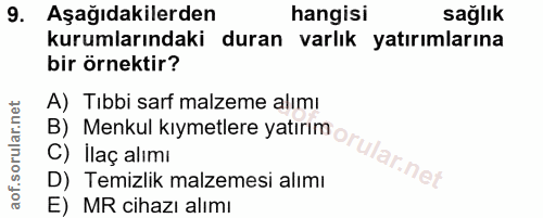 9. soru: Aşağıdakilerden hangisi sağlık kurumlarındaki duran varlık yatırımlarına bir örnektir? B) Menkul kıymetlere yatırım o…