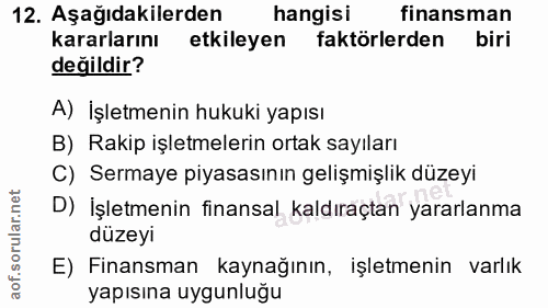 12. soru: Aşağıdakilerden hangisi finansman kararlarını etkileyen faktörlerden biri değildir? A) İşletmenin hukuki yapısı B) Ra…