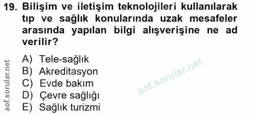 19. soru: Bilişim ve iletişim teknolojileri kullanılarak tıp ve sağlık konularında uzak mesafeler arasında yapılan bilgi alışve…
