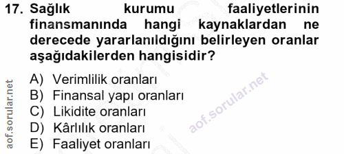 17. soru: Sağlık kurumu faaliyetlerinin finansmanında hangi kaynaklardan ne derecede yararlanıldığını belirleyen oranlar aşağıd…