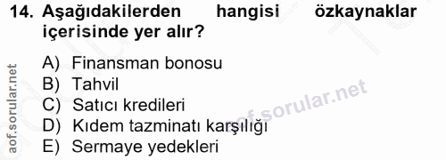 14. soru: Aşağıdakilerden hangisi özkaynaklar içerisinde yer alır? A) Finansman bonosu B) Tahvil C) Satıcı kredileri D) Kıdem t…