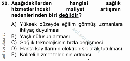 20. soru: Aşağıdakilerden hangisi sağlık hizmetlerindeki maliyet artışının nedenlerinden biri değildir? A) Yüksek düzeyde eğiti…