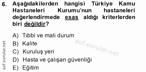 6. soru: Aşağıdakilerden hangisi Türkiye Kamu Hastaneleri Kurumu'nun hastaneleri değerlendirmede esas aldığı kriterlerden biri…