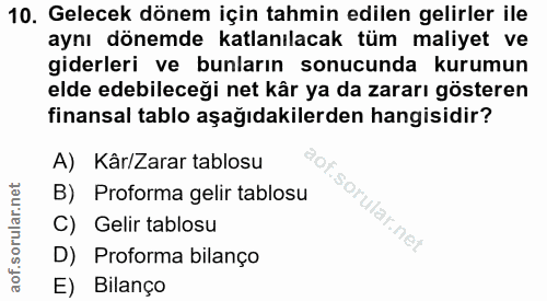 10. soru: Gelecek dönem için tahmin edilen gelirler ile aynı dönemde katlanılacak tüm maliyet ve giderleri ve bunların sonucund…