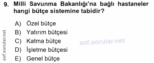 9. soru: Milli Savunma Bakanlığı'na bağlı hastaneler hangi bütçe sistemine tabidir? A) Özel bütçe B) Yatırım bütçesi C) Katma…