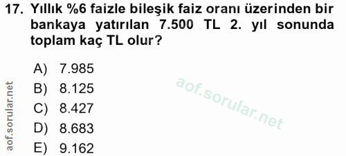 17. soru: Yıllık %6 faizle bileşik faiz oranı üzerinden bir bankaya yatırılan 7.500 TL 2. yıl sonunda toplam kaç TL olur? A) 7.…