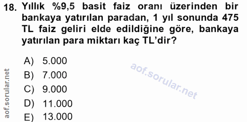 18. soru: Yıllık %9,5 basit faiz oranı üzerinden bir bankaya yatırılan paradan, 1 yıl sonunda 475 TL faiz geliri elde edildiğin…