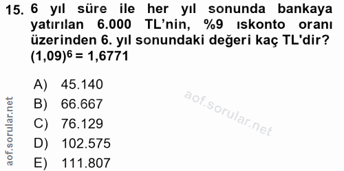 15. soru: 6 yıl süre ile her yıl sonunda bankaya yatırılan 6.000 TL'nin, %9 ıskonto oranı üzerinden 6. yıl sonundaki değeri kaç…