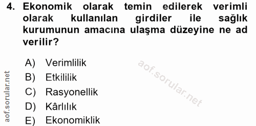 4. soru: Ekonomik olarak temin edilerek verimli olarak kullanılan girdiler ile sağlık kurumunun amacına ulaşma düzeyine ne ad…
