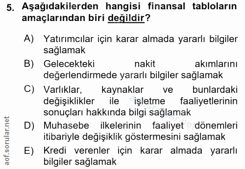 5. soru: Aşağıdakilerden hangisi finansal tabloların amaçlarından biri değildir? A) Yatırımcılar için karar almada yararlı bil…