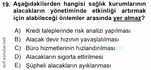 19. soru: Aşağıdakilerden hangisi sağlık kurumlarının alacakların yönetiminde etkinliği artırmak için alabileceği önlemler aras…