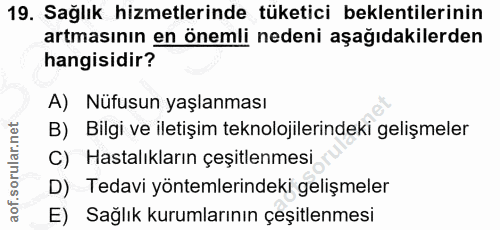 19. soru: Sağlık hizmetlerinde tüketici beklentilerinin artmasının en önemli nedeni aşağıdakilerden hangisidir? A) Nüfusun yaşl…