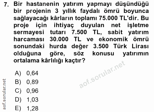 7. soru: Bir hastanenin yatırım yapmayı düşündüğü bir projenin 3 yıllık faydalı ömrü boyunca sağlayacağı kârların toplamı 75.0…