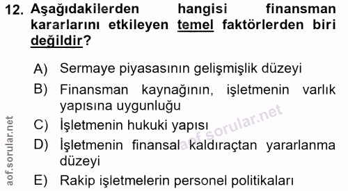 12. soru: Aşağıdakilerden hangisi finansman kararlarını etkileyen temel faktörlerden biri değildir? A) Sermaye piyasasının geli…