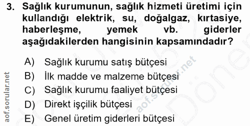 3. soru: Sağlık kurumunun, sağlık hizmeti üretimi için kullandığı elektrik, su, doğalgaz, kırtasiye, haberleşme, yemek vb. gid…