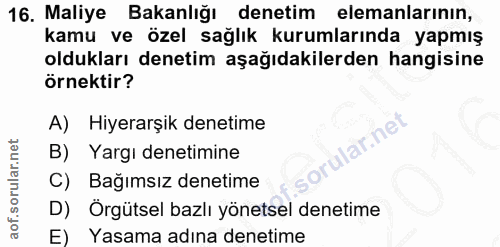 16. soru: Maliye Bakanlığı denetim elemanlarının, kamu ve özel sağlık kurumlarında yapmış oldukları denetim aşağıdakilerden han…