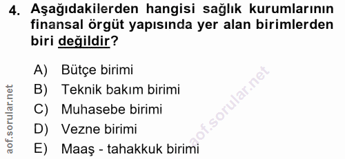 4. soru: Aşağıdakilerden hangisi sağlık kurumlarının finansal örgüt yapısında yer alan birimlerden biri değildir? A) Bütçe bir…