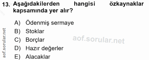 13. soru: Aşağıdakilerden hangisi özkaynaklar kapsamında yer alır? A) Ödenmiş sermaye orular.net B) Stoklar C) Borçlar aof.s D)…