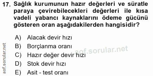 17. soru: Sağlık kurumunun hazır değerleri ve süratle paraya çevirebilecekleri değerleri ile kısa vadeli yabancı kaynaklarını ö…