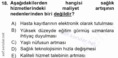18. soru: Aşağıdakilerden hangisi sağlık hizmetlerindeki maliyet artışının nedenlerinden biri değildir? A) Hasta kayıtlarının e…