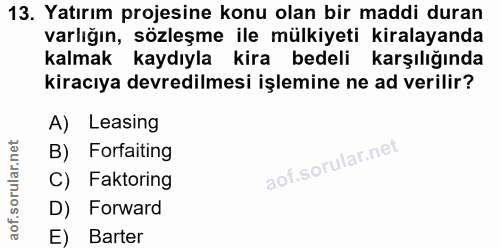 13. soru: Yatırım projesine konu olan bir maddi duran varlığın, sözleşme ile mülkiyeti kiralayanda kalmak kaydıyla kira bedeli…