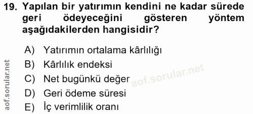 19. soru: Yapılan bir yatırımın kendini ne kadar sürede geri ödeyeceğini gösteren yöntem aşağıdakilerden hangisidir? A) Yatırım…