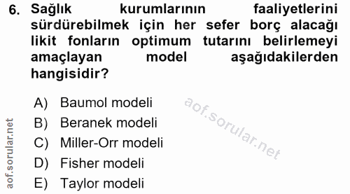 6. soru: Sağlık kurumlarının faaliyetlerini sürdürebilmek için her sefer borç alacağı likit fonların optimum tutarını belirlem…