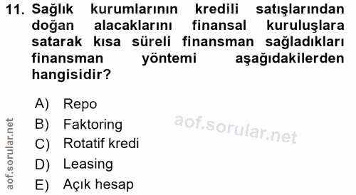11. soru: Sağlık kurumlarının kredili satışlarından dogan alacaklarını finansal kuruluşlara satarak kısa süreli finansman sağla…