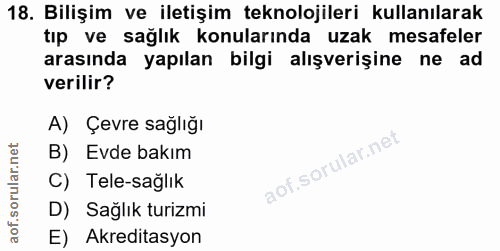 18. soru: Bilişim ve iletişim teknolojileri kullanılarak tıp ve sağlık konularında uzak mesafeler arasında yapılan bilgi alışve…