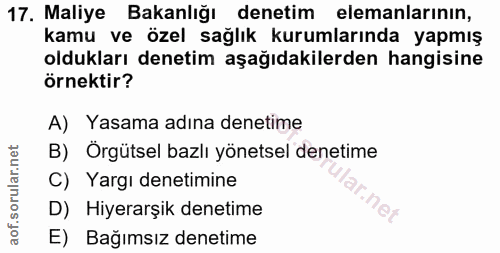 17. soru: Maliye Bakanlığı denetim elemanlarının, kamu ve özel sağlık kurumlarında yapmış oldukları denetim aşağıdakilerden han…